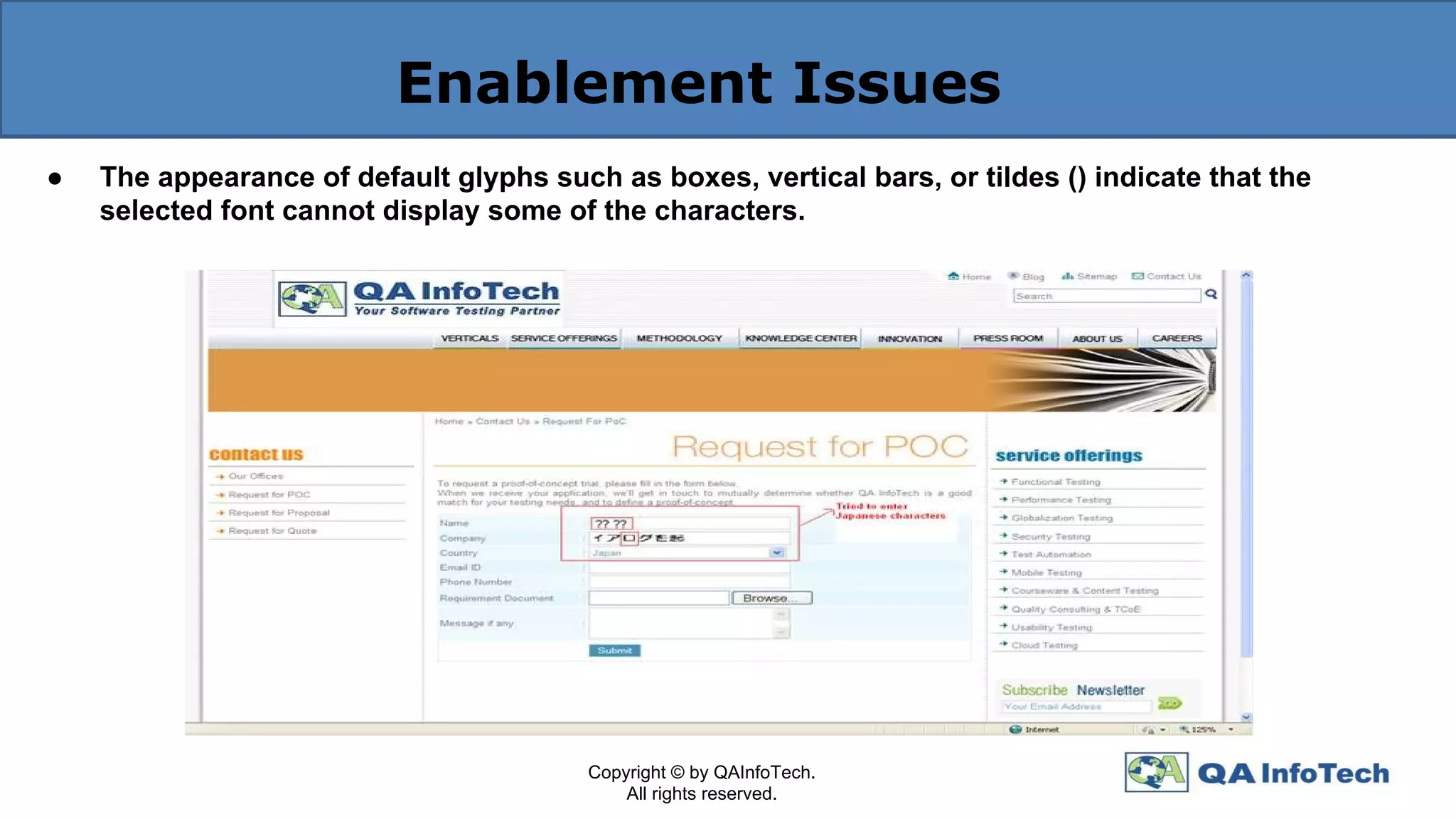 Enablement Issues
● The appearance of default glyphs such as boxes, vertical bars, or tildes () indicate that the
selected font cannot display some of the characters.
Copyright © by QAInfoTech.
All rights reserved.
 