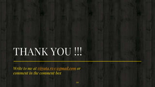 Write to me at vijyata.rwc@gmail.com or
comment in the comment box
THANK YOU !!!
10
 