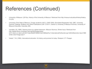References (Continued)
• University of Missouri. (2015a). History of the University of Missouri. Retrieved from http://mis...