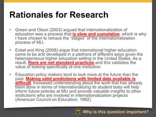 Rationales for Research
• Green and Olson (2003) argued that internationalization of
education was a process that is slow ...