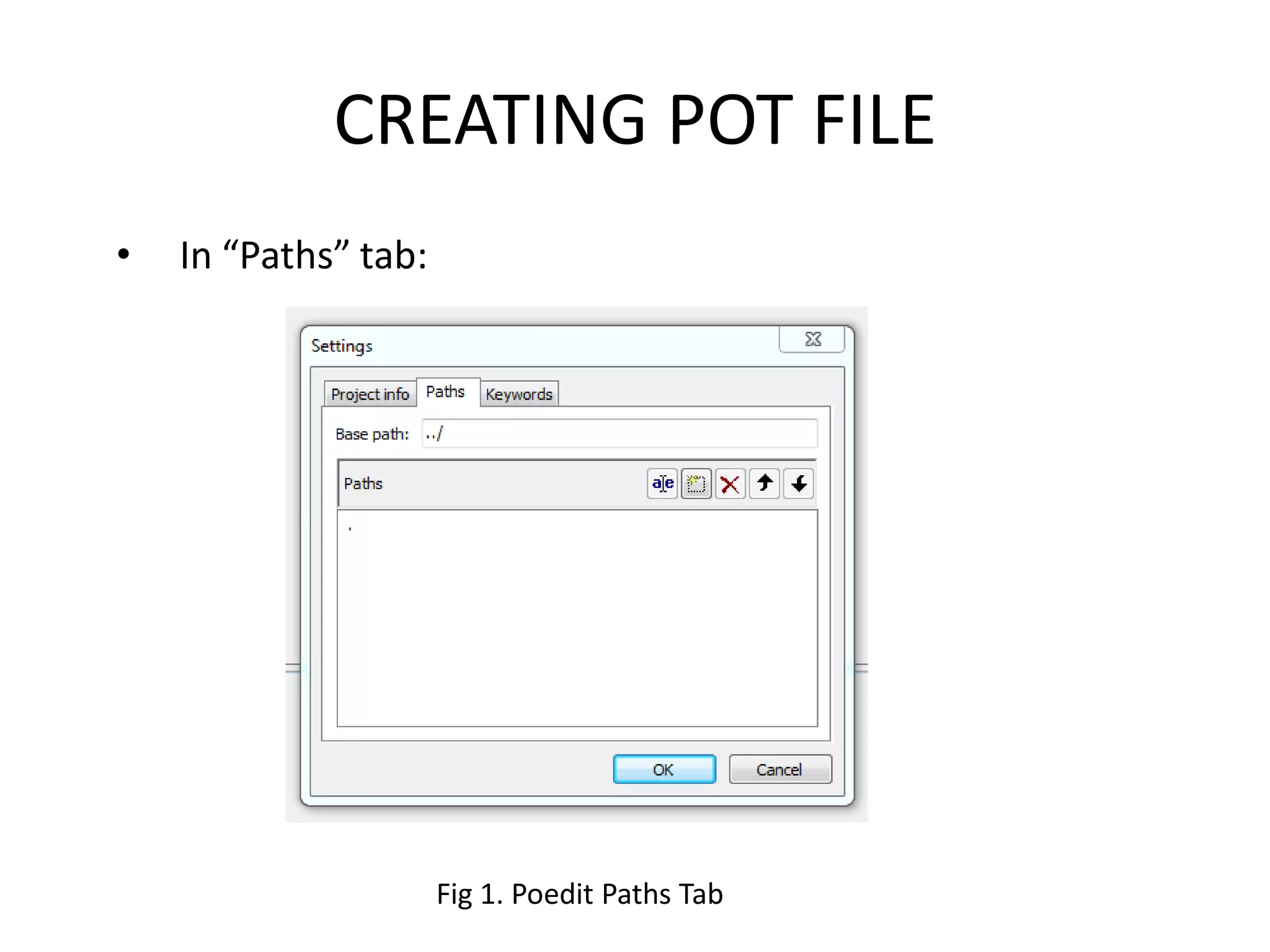 CREATING POT FILE
•   In “Paths” tab:




                      Fig 1. Poedit Paths Tab
 