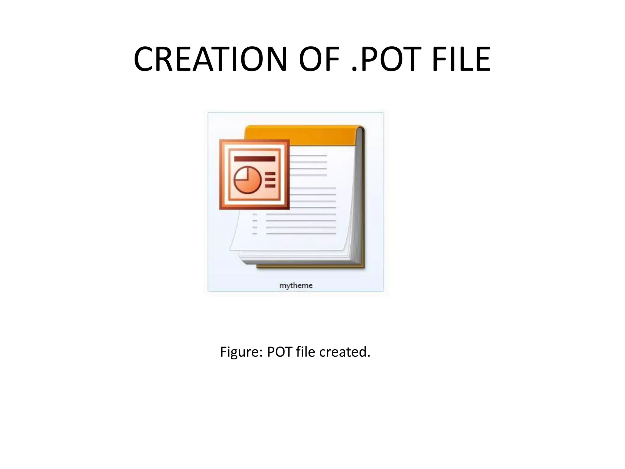 CREATION OF .POT FILE




     Figure: POT file created.
 