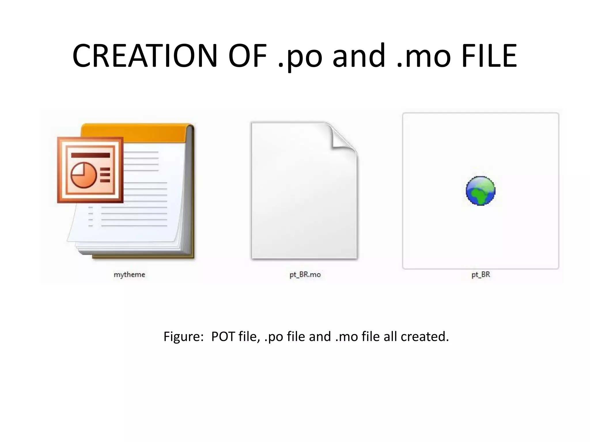 CREATION OF .po and .mo FILE




     Figure: POT file, .po file and .mo file all created.
 