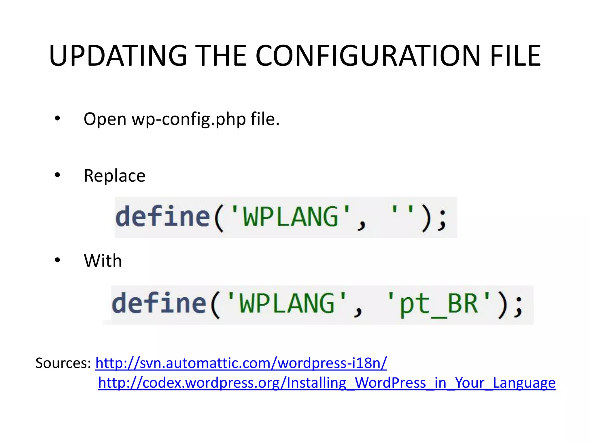 UPDATING THE CONFIGURATION FILE
  •   Open wp-config.php file.

  •   Replace



  •   With




Sources: http://svn.automattic.com/wordpress-i18n/
         http://codex.wordpress.org/Installing_WordPress_in_Your_Language
 