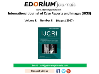 www.edoriumjournals.com
International Journal of Case Reports and Images (IJCRI)
Volume 8; Number 8; (August 2017)
Email: info@edoriumjournals.com
Connect with us
 