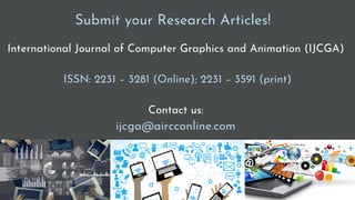 International Journal of Computer Graphics and Animation (IJCGA)
ISSN: 2231 – 3281 (Online); 2231 – 3591 (print)
Contact us:
ijcga@aircconline.com
Submit your Research Articles!
 