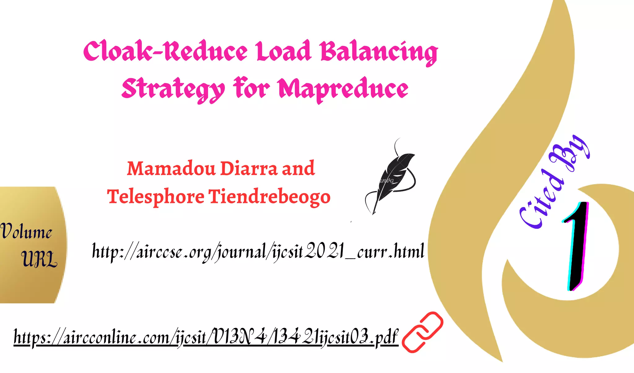 Cloak-Reduce Load Balancing
Strategy for Mapreduce
Mamadou Diarra and
Telesphore Tiendrebeogo
1
1
1
C
i
t
e
d
B
y
https://aircconline.com/ijcsit/V13N4/13421ijcsit03.pdf
http://airccse.org/journal/ijcsit2021_curr.html
Volume
URL
 