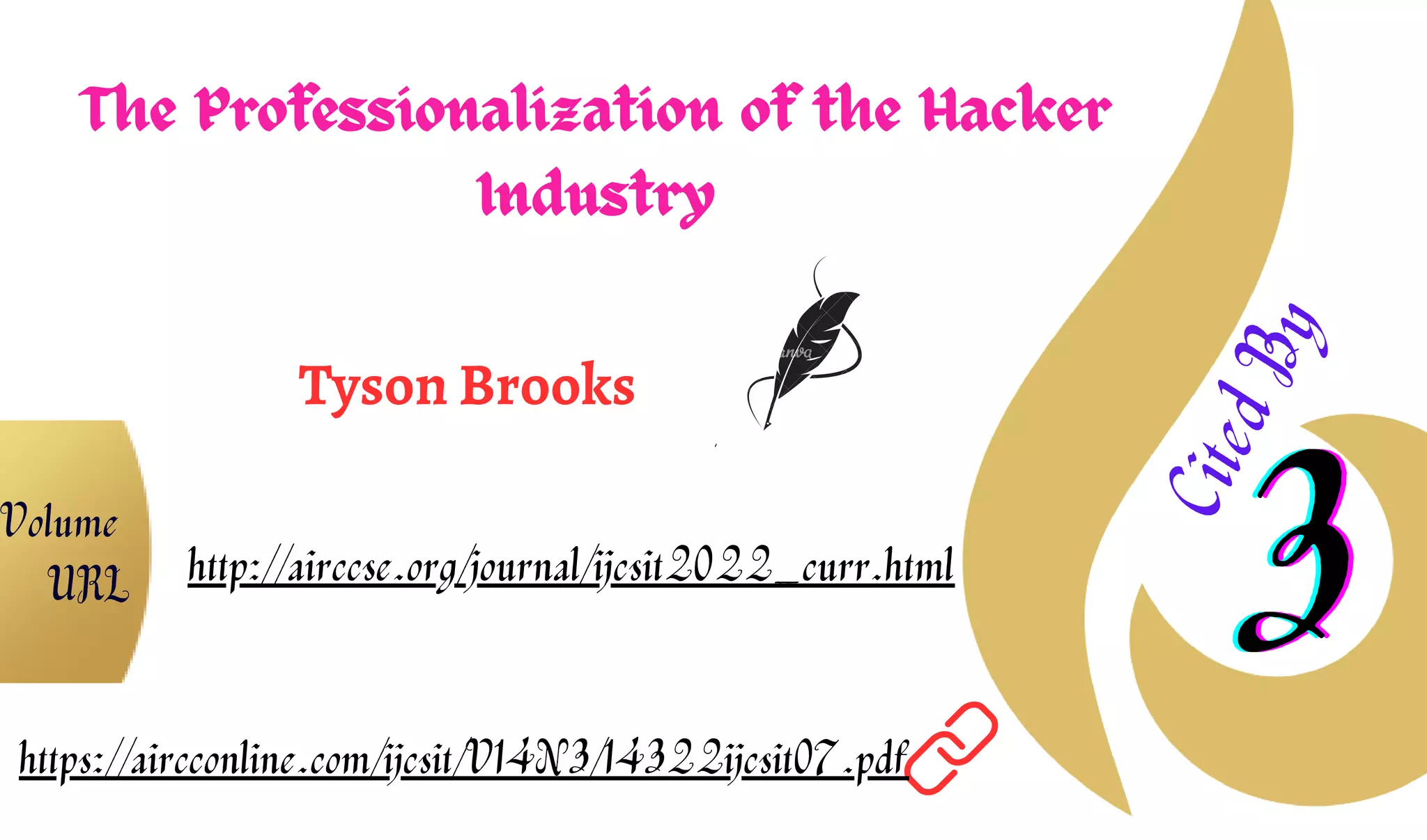 The Professionalization of the Hacker
Industry
Tyson Brooks
3
3
3
C
i
t
e
d
B
y
https://aircconline.com/ijcsit/V14N3/14322ijcsit07.pdf
http://airccse.org/journal/ijcsit2022_curr.html
Volume
URL
 