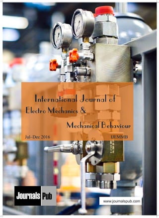 Jul–Dec 2016 IJEMMB
Mechanical Engineering
Electronics and Telecommunication Chemical Engineering
Architecture
Office No-4, 1 Floor, CSC, Pocket-E,
Mayur Vihar, Phase-2, New Delhi-110091, India
E-mail: info@journalspub.com
¬ International Journal of Thermal Energy and
Applications
¬ International Journal of Production Engineering
¬ International Journal of Industrial Engineering
and Design
¬ International Journal of Manufacturing and
Materials Processing
¬ International Journal of Mechanical Handling and
Automation
« International Journal of Radio Frequency Design
« International Journal of VLSI Design and Technology
« International Journal of Embedded Systems and Emerging
Technologies
« International Journal of Digital Electronics
« International Journal of Digital Communication and Analog
Signals
« International Journal of Housing and Human Settlement
Planning
« International Journal of Architecture and Infrastructure
Planning
« International Journal of Rural and Regional Planning
Development
« International Journal of Town Planning and Management
Applied Mechanics
5 more...
1 more...
2 more...
2 more...
5 more...
Computer Science and Engineering
« International Journal of Wireless Network Security
« International Journal of Algorithms Design and Analysis
« International Journal of Mobile Computing Devices
« International Journal of Software Computing and Testing
« International Journal of Data Structures and Algorithms
Nanotechnology
« International Journal of Applied Nanotechnology
« International Journal of Nanomaterials and Nanostructures
« International Journals of Nanobiotechnology
« International Journal of Solid State Materials
« International Journal of Optical Sciences
Physics
« International Journal of Renewable Energy and its
Commercialization
« International Journal of Environmental Chemistry
« International Journal of Agrochemistry
« International Journal of Prevention and Control of Industrial
Pollution
Civil Engineering
« International Journal of Water Resources Engineering
« International Journal of Concrete Technology
« International Journal of Structural Engineering and Analysis
« International Journal of Construction Engineering and
Planning
Electrical Engineering
« International Journal of Analog Integrated Circuits
« International Journal of Automatic Control System
« International Journal of Electrical Machines & Drives
« International Journal of Electrical Communication
Engineering
« International Journal of Integrated Electronics Systems and
Circuits
Material Sciences and Engineering
« International Journal of Energetic Materials
« International Journal of Bionics and Bio-Materials
« International Journal of Ceramics and Ceramic Technology
« International Journal of Bio-Materials and Biomedical
Engineering
Chemistry
« International Journal of Photochemistry
« International Journal of Analytical and Applied Chemistry
« International Journal of Green Chemistry
« International Journal of Chemical and Molecular
Engineering
« International Journal of Electro Mechanics and
Mechanical Behaviour
« International Journal of Machine Design and
Manufacturing
« International Journal of Mechanical Dynamics
and Analysis
« International Journal of Fracture and damage
Mechanics
« International Journal of Structural Mechanics
and Finite Elements
5 more...
4 more...
3 more...
Biotechnology
« International Journal of Industrial Biotechnology and
Biomaterials
« International Journal of Plant Biotechnology
« International Journal of Molecular Biotechnology
« International Journal of Biochemistry and Biomolecules
« International Journal of Animal Biotechnology and
Applications
3 more...
Nursing
« International Journal of Immunological Nursing
« International Journal of Cardiovascular Nursing
« International Journal of Neurological Nursing
« International Journal of Orthopedic Nursing
« International Journal of Oncological Nursing
5 more... 4 more...
Subm
it
Your A
rticle2017
www.journalspub.com
 