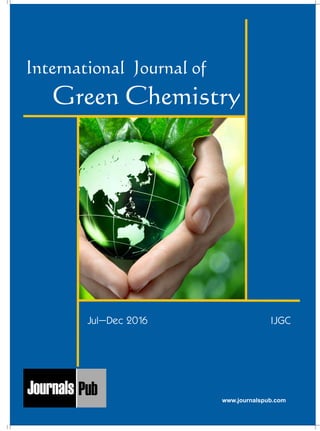 Mechanical Engineering
Electronics and Telecommunication Chemical Engineering
Architecture
Office No-4, 1 Floor, CSC, Pocket-E,
Mayur Vihar, Phase-2, New Delhi-110091, India
E-mail: info@journalspub.com
¬ International Journal of Thermal Energy and
Applications
¬ International Journal of Production Engineering
¬ International Journal of Industrial Engineering
and Design
¬ International Journal of Manufacturing and
Materials Processing
¬ International Journal of Mechanical Handling and
Automation
« International Journal of Radio Frequency Design
« International Journal of VLSI Design and Technology
« International Journal of Embedded Systems and Emerging
Technologies
« International Journal of Digital Electronics
« International Journal of Digital Communication and Analog
Signals
« International Journal of Housing and Human Settlement
Planning
« International Journal of Architecture and Infrastructure
Planning
« International Journal of Rural and Regional Planning
Development
« International Journal of Town Planning and Management
Applied Mechanics
5 more...
1 more...
2 more...
2 more...
5 more...
Computer Science and Engineering
« International Journal of Wireless Network Security
« International Journal of Algorithms Design and Analysis
« International Journal of Mobile Computing Devices
« International Journal of Software Computing and Testing
« International Journal of Data Structures and Algorithms
Nanotechnology
« International Journal of Applied Nanotechnology
« International Journal of Nanomaterials and Nanostructures
« International Journals of Nanobiotechnology
« International Journal of Solid State Materials
« International Journal of Optical Sciences
Physics
« International Journal of Renewable Energy and its
Commercialization
« International Journal of Environmental Chemistry
« International Journal of Agrochemistry
« International Journal of Prevention and Control of Industrial
Pollution
Civil Engineering
« International Journal of Water Resources Engineering
« International Journal of Concrete Technology
« International Journal of Structural Engineering and Analysis
« International Journal of Construction Engineering and
Planning
Electrical Engineering
« International Journal of Analog Integrated Circuits
« International Journal of Automatic Control System
« International Journal of Electrical Machines & Drives
« International Journal of Electrical Communication
Engineering
« International Journal of Integrated Electronics Systems and
Circuits
Material Sciences and Engineering
« International Journal of Energetic Materials
« International Journal of Bionics and Bio-Materials
« International Journal of Ceramics and Ceramic Technology
« International Journal of Bio-Materials and Biomedical
Engineering
Chemistry
« International Journal of Photochemistry
« International Journal of Analytical and Applied Chemistry
« International Journal of Green Chemistry
« International Journal of Chemical and Molecular
Engineering
« International Journal of Electro Mechanics and
Mechanical Behaviour
« International Journal of Machine Design and
Manufacturing
« International Journal of Mechanical Dynamics
and Analysis
« International Journal of Fracture and damage
Mechanics
« International Journal of Structural Mechanics
and Finite Elements
5 more...
4 more...
3 more...
Biotechnology
« International Journal of Industrial Biotechnology and
Biomaterials
« International Journal of Plant Biotechnology
« International Journal of Molecular Biotechnology
« International Journal of Biochemistry and Biomolecules
« International Journal of Animal Biotechnology and
Applications
3 more...
Nursing
« International Journal of Immunological Nursing
« International Journal of Cardiovascular Nursing
« International Journal of Neurological Nursing
« International Journal of Orthopedic Nursing
« International Journal of Oncological Nursing
5 more... 4 more...
Subm
it
Your A
rticle2017
International Journal of
Green Chemistry
Jul–Dec 2016 IJGC
www.journalspub.com
 