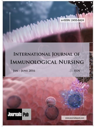 International Journal of
Immunological Nursing
Jan – June 2016
www.journalspub.com
IJIN
e-ISSN: 2455-6424
Mechanical Engineering
Chemical Engineering
Architecture
Applied Mechanics
5 more...
1 more...
2 more...
2 more...
5 more...
Computer Science and Engineering
Nanotechnology
« International Journal of Solid State Materials
« International Journal of Optical Sciences
Physics
Civil Engineering
Electrical Engineering
Material Sciences and Engineering
Chemistry
5 more...
4 more...
3 more...
Biotechnology
3 more...
Nursing
« International Journal of Immunological Nursing
« International Journal of Cardiovascular Nursing
« International Journal of Neurological Nursing
« International Journal of Orthopedic Nursing
« International Journal of Oncological Nursing
5 more... 4 more...
Subm
it
Your A
rticle2016
 