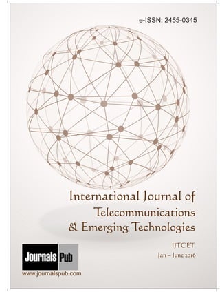 International Journal of
Telecommunications
& Emerging Technologies
IJTCET
Jan – June 2016
Mechanical Engineering
Chemical Engineering
Architecture
Applied Mechanics
5 more...
1 more...
2 more...
2 more...
5 more...
Computer Science and Engineering
Nanotechnology
« International Journal of Solid State Materials
« International Journal of Optical Sciences
Physics
Civil Engineering
Electrical Engineering
Material Sciences and Engineering
Chemistry
5 more...
4 more...
3 more...
Biotechnology
3 more...
Nursing
« International Journal of Immunological Nursing
« International Journal of Cardiovascular Nursing
« International Journal of Neurological Nursing
« International Journal of Orthopedic Nursing
« International Journal of Oncological Nursing
5 more... 4 more...
Subm
it
Your A
rticle2016
www.journalspub.com
e-ISSN: 2455-0345
 
