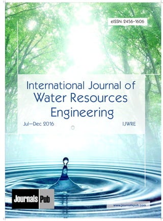 Mechanical Engineering
Chemical Engineering
Architecture
Applied Mechanics
5 more...
1 more...
2 more...
2 more...
5 more...
Computer Science and Engineering
Nanotechnology
« International Journal of Solid State Materials
« International Journal of Optical Sciences
Physics
Civil Engineering
Electrical Engineering
Material Sciences and Engineering
Chemistry
5 more...
4 more...
3 more...
Biotechnology
3 more...
Nursing
« International Journal of Immunological Nursing
« International Journal of Cardiovascular Nursing
« International Journal of Neurological Nursing
« International Journal of Orthopedic Nursing
« International Journal of Oncological Nursing
5 more... 4 more...
Subm
it
Your A
rticle2017
International Journal of
Water Resources
Engineering
Jul–Dec 2016 IJWRE
www.journalspub.com
eISSN: 2456-1606
 