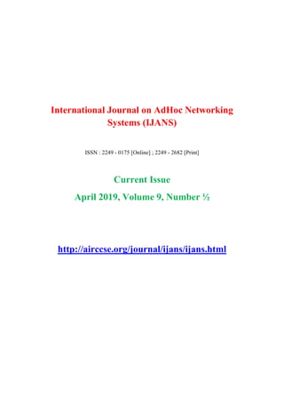 International Journal on AdHoc Networking
Systems (IJANS)
ISSN : 2249 - 0175 [Online] ; 2249 - 2682 [Print]
Current Issue
April 2019, Volume 9, Number ½
http://airccse.org/journal/ijans/ijans.html
 