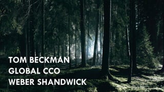 TOM BECKMAN
GLOBAL CCO
WEBER SHANDWICK
 