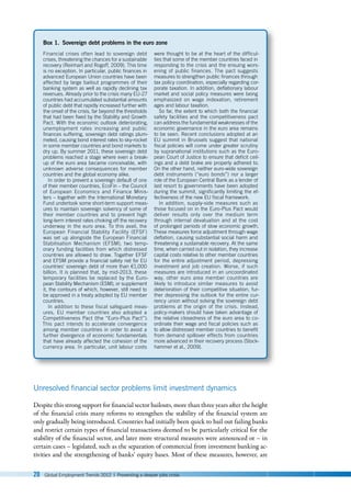 20 Global Employment Trends 2012 | Preventing a deeper jobs crisis
Unresolved financial sector problems limit investment dynamics
Despite this strong support for financial sector bailouts, more than three years after the height
of the financial crisis many reforms to strengthen the stability of the financial system are
only gradually being introduced. Countries had initially been quick to bail out failing banks
and restrict certain types of financial transactions deemed to be particularly critical for the
stability of the financial sector, and later more structural measures were announced or – in
certain cases – legislated, such as the separation of commercial from investment banking ac-
tivities and the strengthening of banks’ equity bases. Most of these measures, however, are
Box 1. Sovereign debt problems in the euro zone
Financial crises often lead to sovereign debt
crises, threatening the chances for a sustainable
recovery (Reinhart and Rogoff, 2009). This time
is no exception. In particular, public finances in
advanced European Union countries have been
affected by large bailout programmes of their
banking system as well as rapidly declining tax
revenues. Already prior to the crisis many EU-27
countries had accumulated substantial amounts
of public debt that rapidly increased further with
the onset of the crisis, far beyond the thresholds
that had been fixed by the Stability and Growth
Pact. With the economic outlook deteriorating,
unemployment rates increasing and public
finances suffering, sovereign debt ratings plum-
meted, causing bond interest rates to sky-rocket
in some member countries and bond markets to
dry up. By summer 2011, these sovereign debt
problems reached a stage where even a break-
up of the euro area became conceivable, with
unknown adverse consequences for member
countries and the global economy alike.
In order to prevent a sovereign default of one
of their member countries, EcoFin – the Council
of European Economics and Finance Minis-
ters – together with the International Monetary
Fund undertook some short-term support meas-
ures to maintain sovereign solvency of some of
their member countries and to prevent high
long-term interest rates choking off the recovery
underway in the euro area. To this avail, the
European Financial Stability Facility (EFSF)
was set up alongside the European Financial
Stabilisation Mechanism (EFSM), two temp-
orary funding facilities from which distressed
countries are allowed to draw. Together EFSF
and EFSM provide a financial safety net for EU
countries’ sovereign debt of more than €1,000
billion. It is planned that, by mid-2013, these
temporary facilities be replaced by the Euro-
pean Stability Mechanism (ESM), or supplement
it, the contours of which, however, still need to
be approved in a treaty adopted by EU member
countries.
In addition to these fiscal safeguard meas-
ures, EU member countries also adopted a
Competitiveness Pact (the “Euro-Plus Pact”).
This pact intends to accelerate convergence
among member countries in order to avoid a
further divergence of economic fundamentals
that have already affected the cohesion of the
currency area. In particular, unit labour costs
were thought to be at the heart of the difficul-
ties that some of the member countries faced in
responding to the crisis and the ensuing wors-
ening of public finances. The pact suggests
measures to strengthen public finances through
tax policy coordination, especially regarding cor-
porate taxation. In addition, deflationary labour
market and social policy measures were being
emphasized on wage indexation, retirement
ages and labour taxation.
So far, the extent to which both the financial
safety facilities and the competitiveness pact
can address the fundamental weaknesses of the
economic governance in the euro area remains
to be seen. Recent conclusions adopted at an
EU summit in Brussels suggest that national
fiscal policies will come under greater scrutiny
by supranational institutions such as the Euro-
pean Court of Justice to ensure that deficit ceil-
ings and a debt brake are properly adhered to.
On the other hand, neither euro-wide sovereign
debt instruments (“euro bonds”) nor a larger
role of the European Central Bank as a lender of
last resort to governments have been adopted
during the summit, significantly limiting the ef-
fectiveness of the new EU fiscal framework.
In addition, supply-side measures such as
those focused on in the Euro-Plus Pact would
deliver results only over the medium term
through internal devaluation and at the cost
of prolonged periods of slow economic growth.
These measures force adjustment through wage
deflation, causing substantial social harm and
threatening a sustainable recovery. At the same
time, when carried out in isolation, they increase
capital costs relative to other member countries
for the entire adjustment period, depressing
investment and job creation. Worse, if such
measures are introduced in an uncoordinated
way, other euro area member countries are
likely to introduce similar measures to avoid
deterioration of their competitive situation, fur-
ther depressing the outlook for the entire cur-
rency union without solving the sovereign debt
problems at the origin of the crisis. Instead,
policy-makers should have taken advantage of
the relative closedness of the euro area to co-
ordinate their wage and fiscal policies such as
to allow distressed member countries to benefit
from demand spillover effects from countries
more advanced in their recovery process (Stock-
hammer et al., 2009).
 