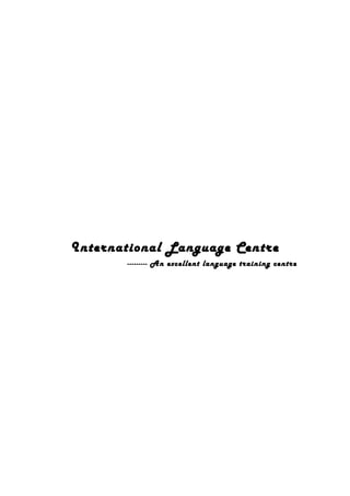 International Language Centre
--------- An excellent language training centre
 