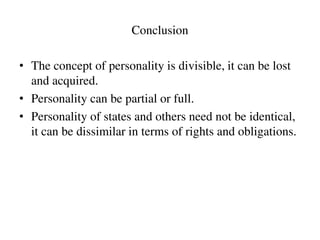 Conclusion
• The concept of personality is divisible, it can be lost
and acquired.
• Personality can be partial or full.
•...
