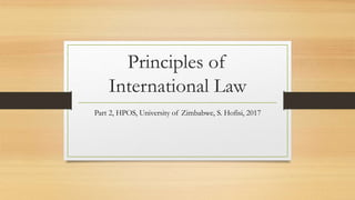 Principles of
International Law
Part 2, HPOS, University of Zimbabwe, S. Hofisi, 2017
 