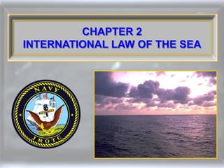 CHAPTER 2
INTERNATIONAL LAW OF THE SEA
 