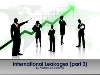 International Leakages (part 3)
         By Misha Lee Soriano
 