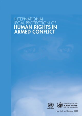 i
New York and Geneva, 2011
INTERNATIONAL
LEGAL PROTECTION OF
HUMAN RIGHTS IN
ARMED CONFLICT
 