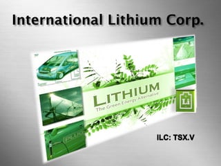 international lithium corp. (ILC: TSX.V)
International Lithium Corp.
 