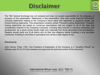 international lithium corp. (ILC: TSX.V) Page 2
The TSX Venture Exchange has not reviewed and does not accept responsibili...