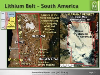 international lithium corp. (ILC: TSX.V) 
Lithium Belt – South America 
Page 12  