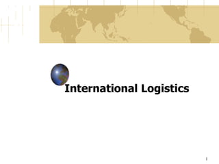 International Logistics




                          1
 