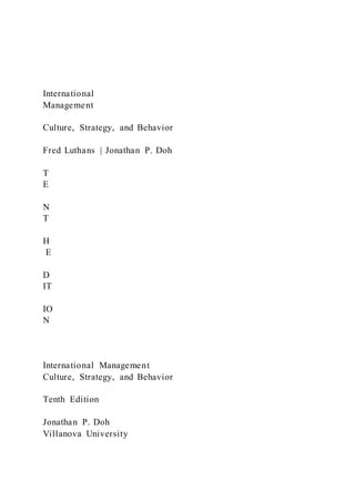 International
Management
Culture, Strategy, and Behavior
Fred Luthans | Jonathan P. Doh
T
E
N
T
H
E
D
IT
IO
N
International Management
Culture, Strategy, and Behavior
Tenth Edition
Jonathan P. Doh
Villanova University
 