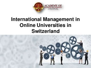 International Management in
Online Universities in
Switzerland
 