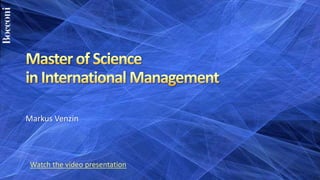 Master of Science in International Management Markus Venzin Watch the video presentation 