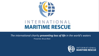 Presenter: Bruce Reid
The international charity preventing loss of life in the world’s waters
 