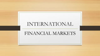 INTERNATIONAL
FINANCIAL MARKETS
 