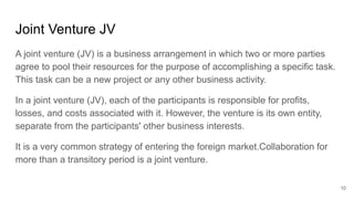 Joint Venture JV
A joint venture (JV) is a business arrangement in which two or more parties
agree to pool their resources...