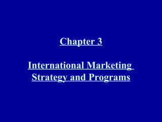 Chapter 3 International Marketing  Strategy and Programs 