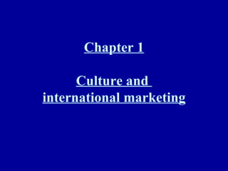Chapter 1 Culture and  international marketing 