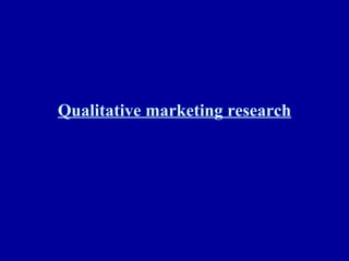 Qualitative marketing research 