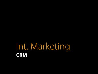 Int. Marketing
CRM
 