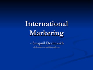 International Marketing - Swapnil Deshmukh [email_address] 