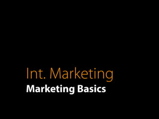 Int. Marketing
Marketing Basics
 