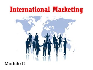 International Marketing
Module II
 