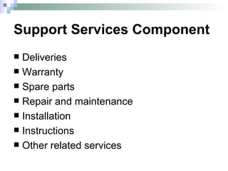Support Services Component Deliveries  Warranty Spare parts Repair and maintenance Installation Instructions Other related services 