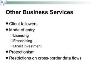 Other Business Services Client followers Mode of entry Licensing Franchising Direct investment Protectionism Restrictions on cross-border data flows 