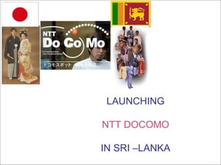 LAUNCHING  NTT DOCOMO  IN SRI –LANKA   