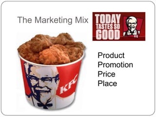 The Marketing Mix



                    Product
                    Promotion
                    Price
                    Place
 