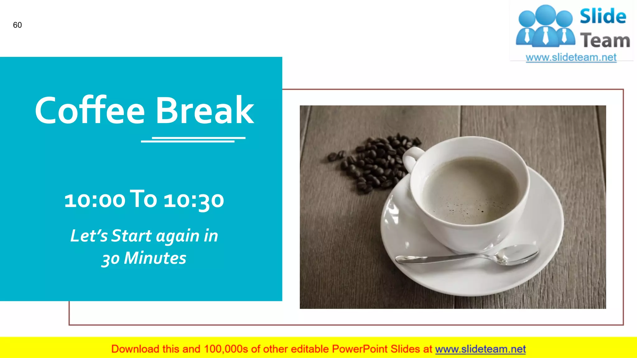 10:00To 10:30
Let’s Start again in
30 Minutes
Coffee Break
60
 