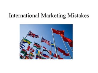 International Marketing Mistakes
 