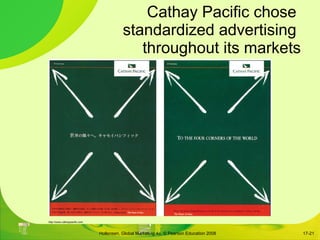 Cathay Pacific chose  standardized advertising  throughout its markets 17- http://www.cathaypacific.com 